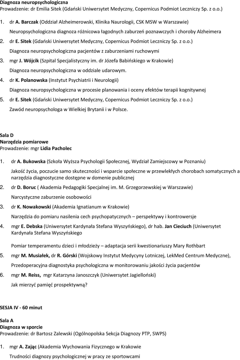 Sitek (Gdański Uniwersytet Medyczny, Copernicus Podmiot Leczniczy Sp. z o.o.) Diagnoza neuropsychologiczna pacjentów z zaburzeniami ruchowymi 3. mgr J. Wójcik (Szpital Specjalistyczny im.