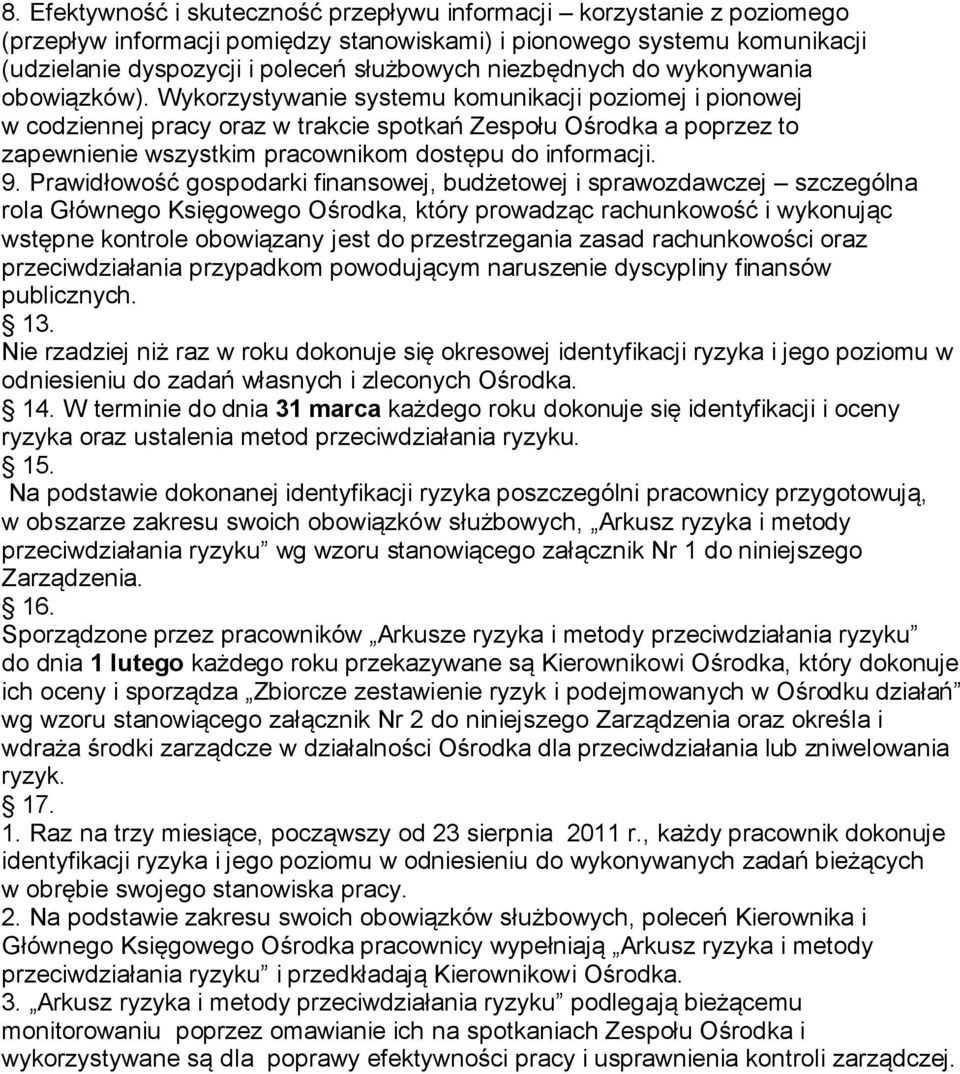 Wykorzystywanie systemu komunikacji poziomej i pionowej w codziennej pracy oraz w trakcie spotkań Zespołu Ośrodka a poprzez to zapewnienie wszystkim pracownikom dostępu do informacji. 9.