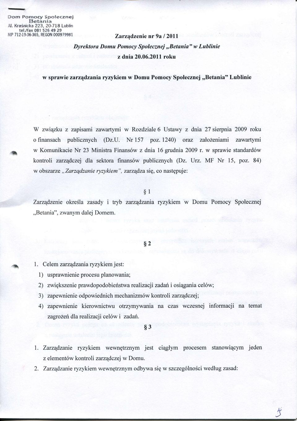 2011 roku w sprawie zarządzania ryzykiem w Domu Pomocy Społecznej Betania" Lublinie W związku z zapisami zawartymi w Rozdziale 6 Ustawy z dnia 27 sierpnia 2009 roku o finansach publicznych (Dz.U. Nr 157 poz.