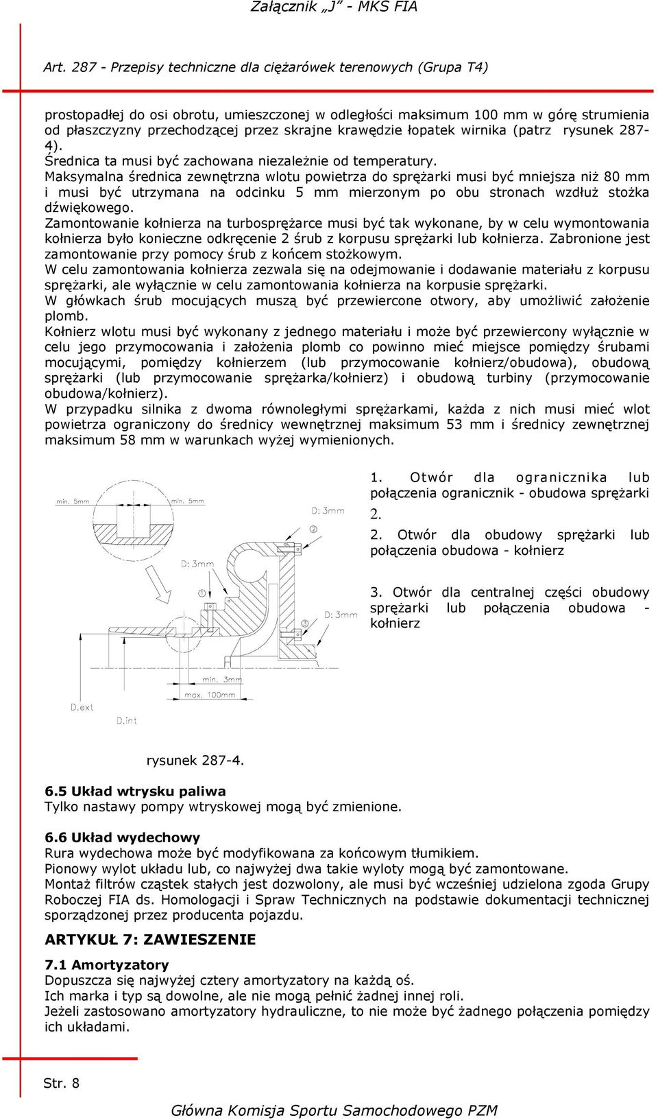 Maksymalna średnica zewnętrzna wlotu powietrza do sprężarki musi być mniejsza niż 80 mm i musi być utrzymana na odcinku 5 mm mierzonym po obu stronach wzdłuż stożka dźwiękowego.