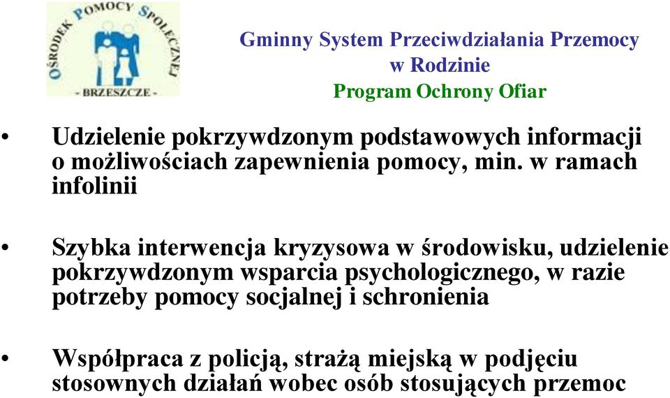 w ramach infolinii Szybka interwencja kryzysowa w środowisku, udzielenie pokrzywdzonym wsparcia