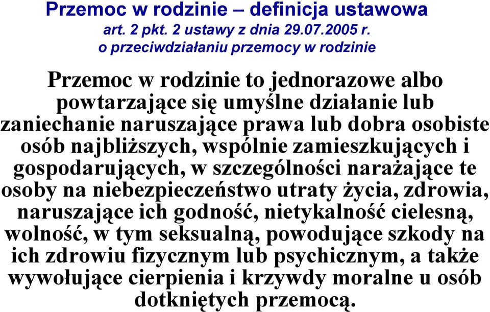 lub dobra osobiste osób najbliższych, wspólnie zamieszkujących i gospodarujących, w szczególności narażające te osoby na niebezpieczeństwo utraty