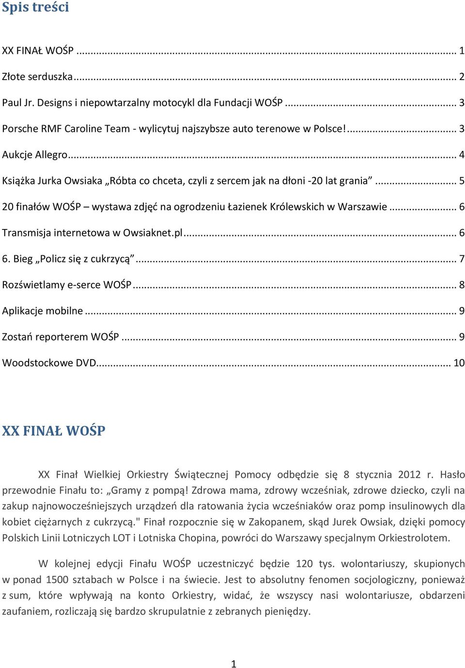 .. 6 Transmisja internetowa w Owsiaknet.pl... 6 6. Bieg Policz się z cukrzycą... 7 Rozświetlamy e-serce WOŚP... 8 Aplikacje mobilne... 9 Zostań reporterem WOŚP... 9 Woodstockowe DVD.