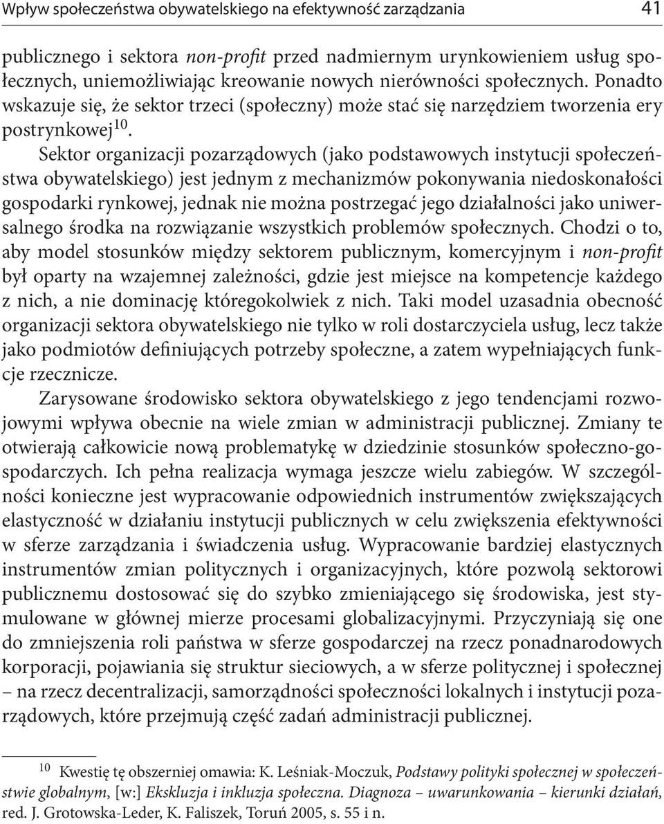 Sektor organizacji pozarządowych (jako podstawowych instytucji społeczeństwa obywatelskiego) jest jednym z mechanizmów pokonywania niedoskonałości gospodarki rynkowej, jednak nie można postrzegać