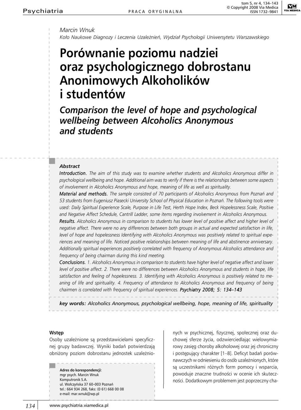 Abstract Introduction. The aim of this study was to examine whether students and Alcoholics Anonymous differ in psychological wellbeing and hope.