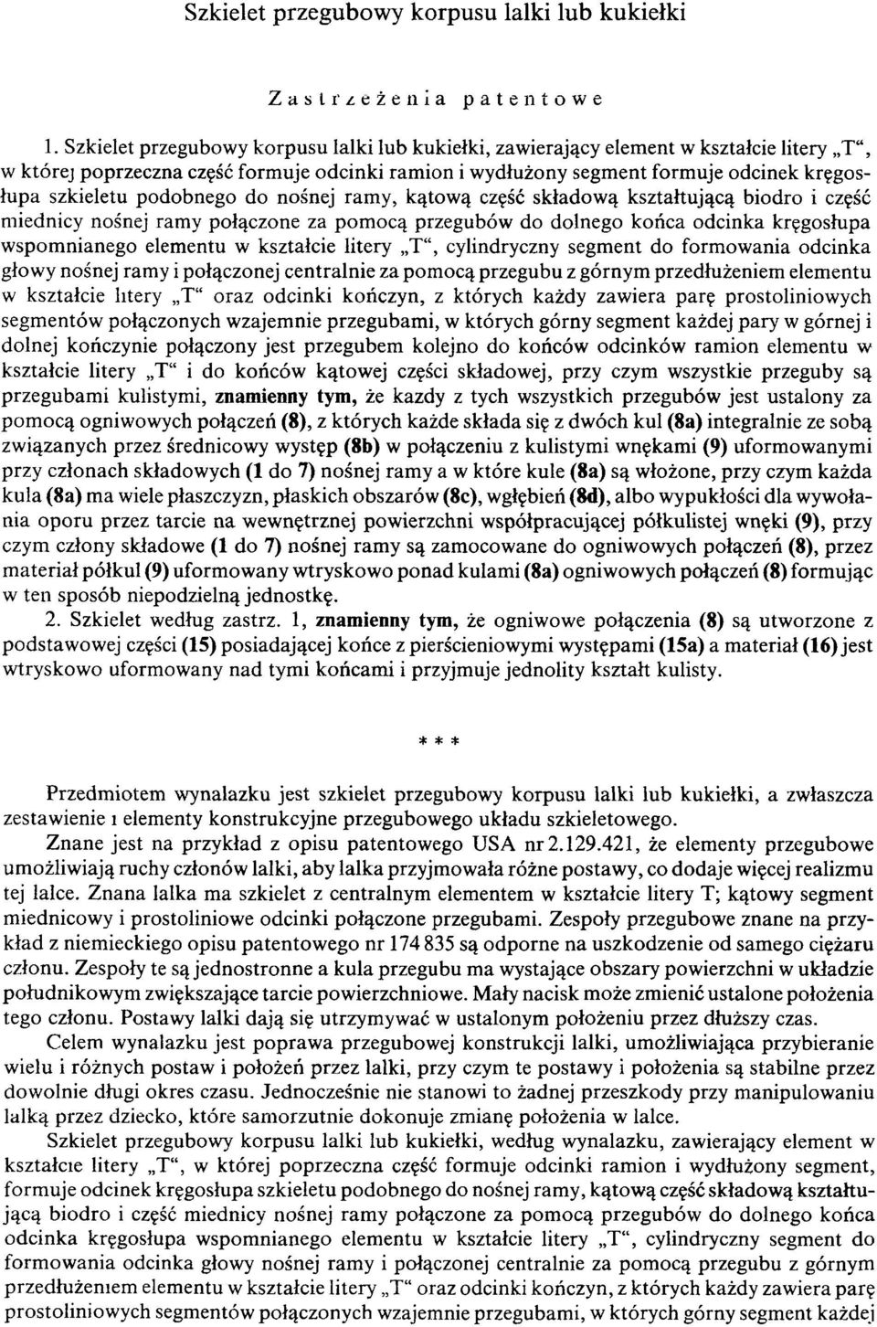 podobnego do nośnej ramy, kątową część składową kształtującą biodro i część miednicy nośnej ramy połączone za pomocą przegubów do dolnego końca odcinka kręgosłupa wspomnianego elementu w kształcie