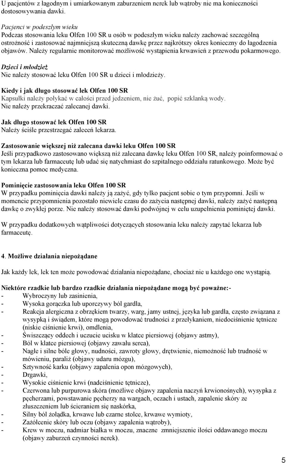 konieczny do łagodzenia objawów. Należy regularnie monitorować możliwość wystąpienia krwawień z przewodu pokarmowego. Dzieci i młodzież Nie należy stosować leku Olfen 100 SR u dzieci i młodzieży.