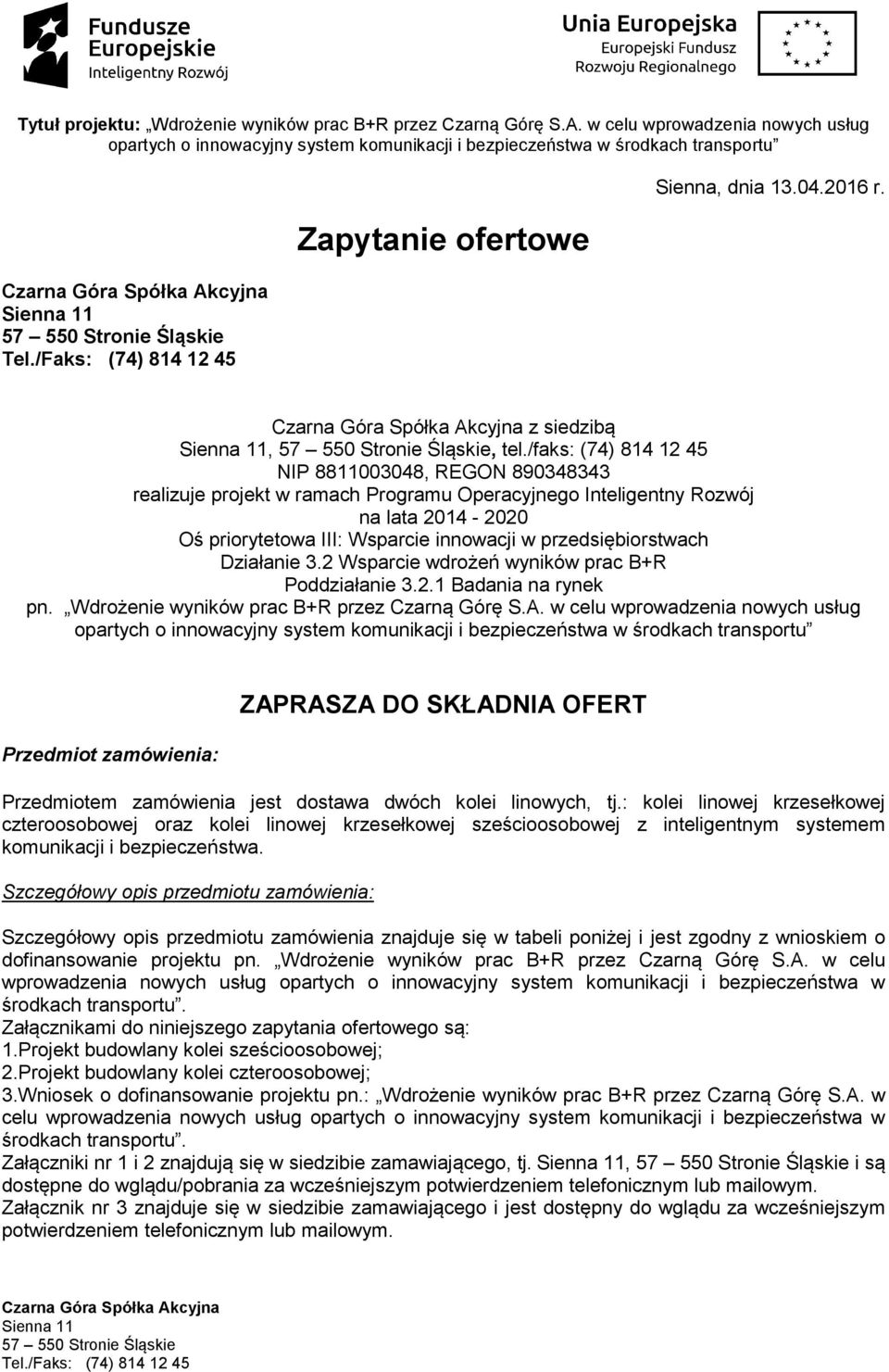 /faks: (74) 814 12 45 NIP 8811003048, REGON 890348343 realizuje projekt w ramach Programu Operacyjnego Inteligentny Rozwój na lata 2014-2020 Oś priorytetowa III: Wsparcie innowacji w