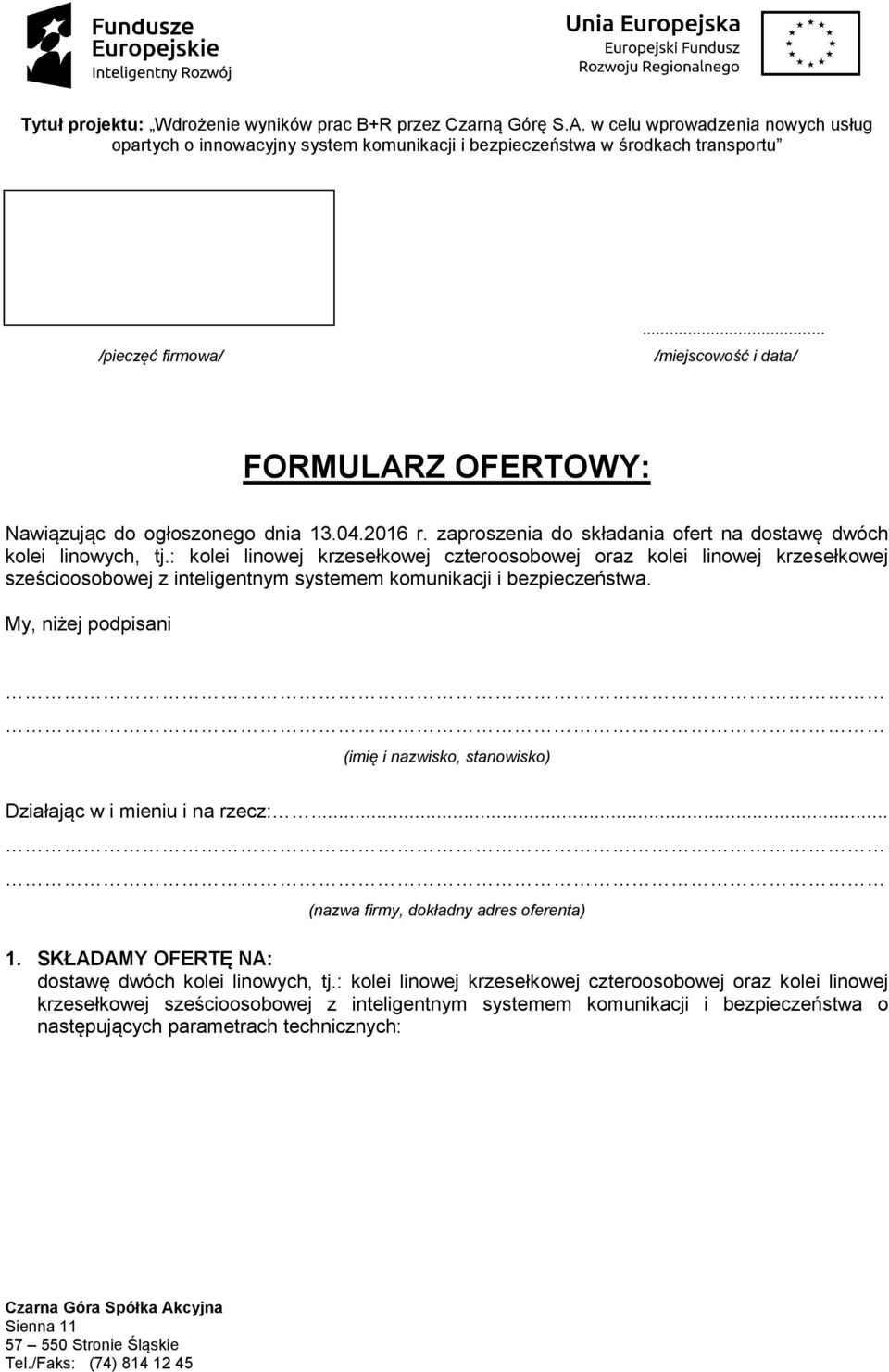 : kolei linowej krzesełkowej czteroosobowej oraz kolei linowej krzesełkowej sześcioosobowej z inteligentnym systemem komunikacji i bezpieczeństwa.