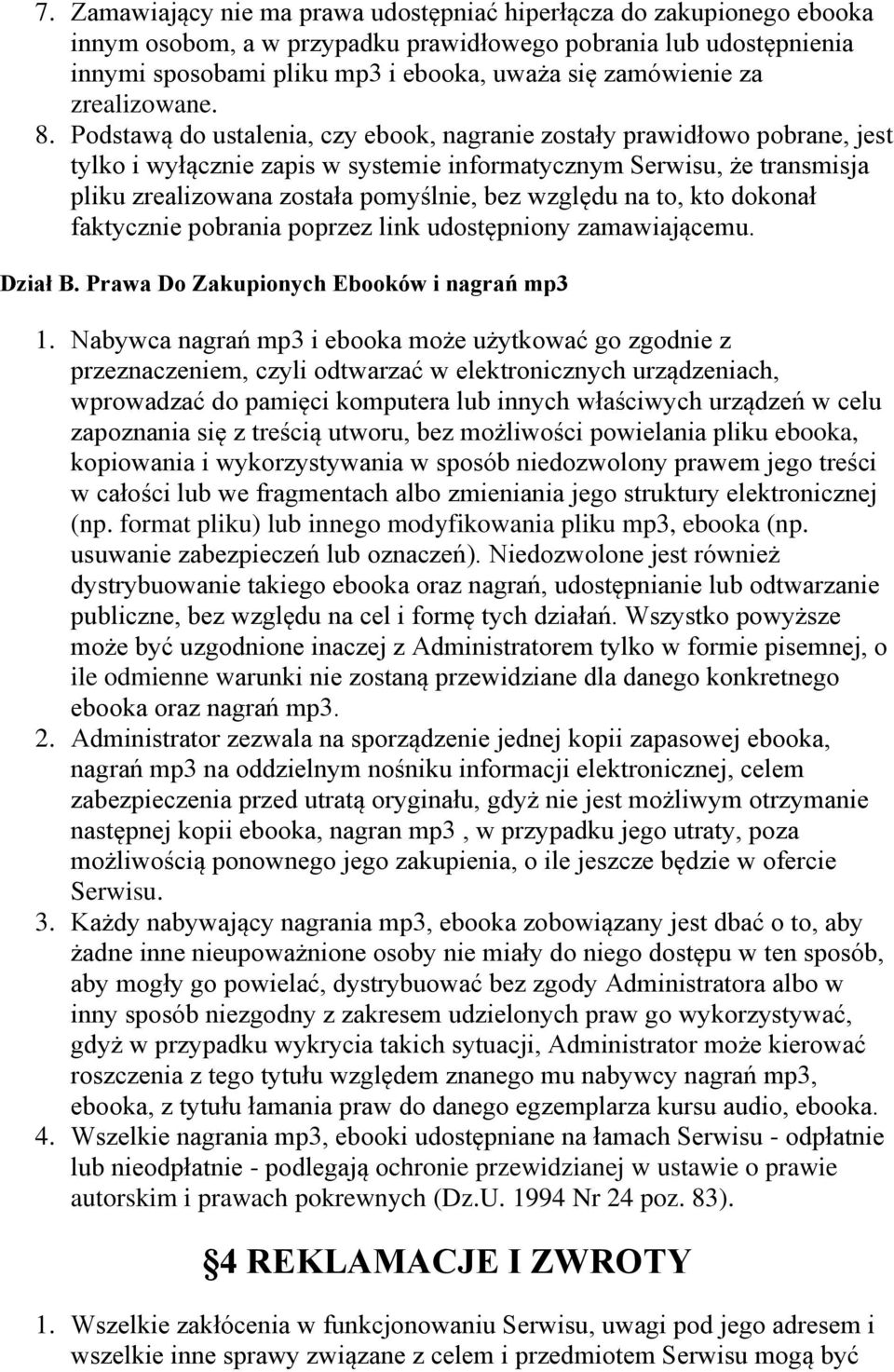 Podstawą do ustalenia, czy ebook, nagranie zostały prawidłowo pobrane, jest tylko i wyłącznie zapis w systemie informatycznym Serwisu, że transmisja pliku zrealizowana została pomyślnie, bez względu