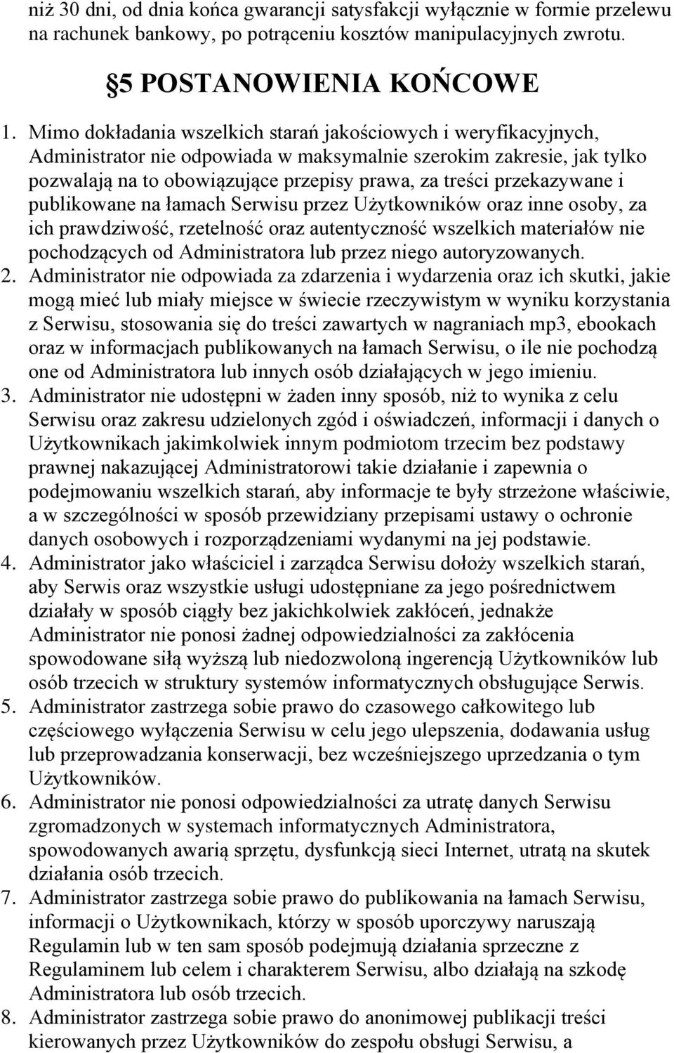 przekazywane i publikowane na łamach Serwisu przez Użytkowników oraz inne osoby, za ich prawdziwość, rzetelność oraz autentyczność wszelkich materiałów nie pochodzących od Administratora lub przez