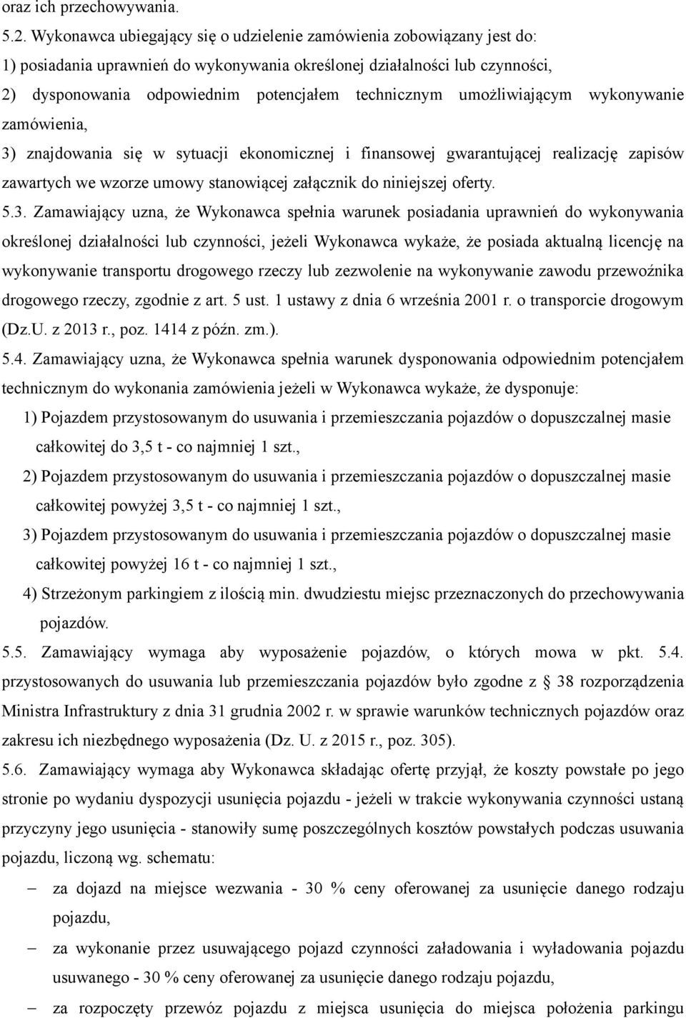 umożliwiającym wykonywanie zamówienia, 3) znajdowania się w sytuacji ekonomicznej i finansowej gwarantującej realizację zapisów zawartych we wzorze umowy stanowiącej załącznik do niniejszej oferty. 5.