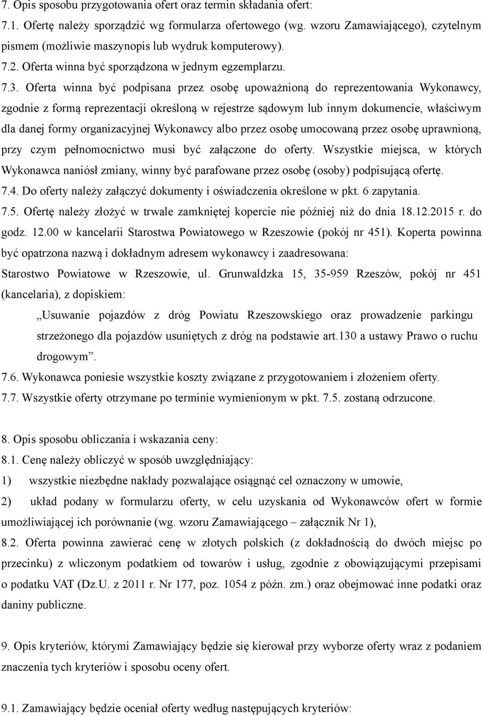 Oferta winna być podpisana przez osobę upoważnioną do reprezentowania Wykonawcy, zgodnie z formą reprezentacji określoną w rejestrze sądowym lub innym dokumencie, właściwym dla danej formy