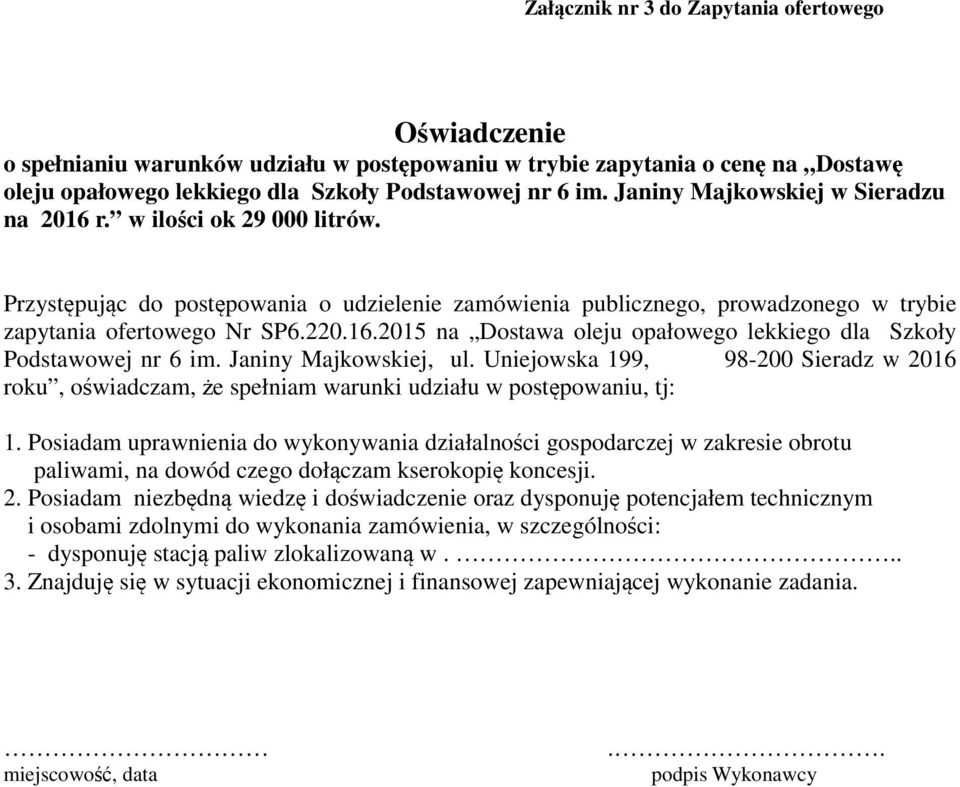 Janiny Majkowskiej, ul. Uniejowska 199, 98-200 Sieradz w 2016 roku, oświadczam, że spełniam warunki udziału w postępowaniu, tj: 1.