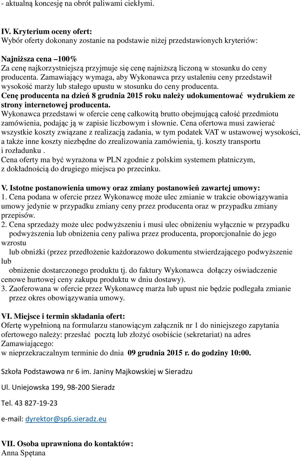 ceny producenta. Zamawiający wymaga, aby Wykonawca przy ustaleniu ceny przedstawił wysokość marży lub stałego upustu w stosunku do ceny producenta.