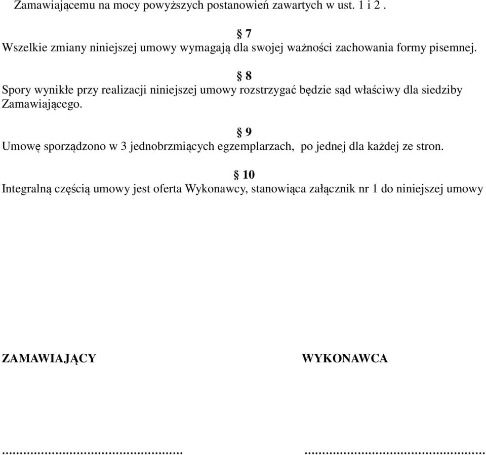 8 Spory wynikłe przy realizacji niniejszej umowy rozstrzygać będzie sąd właściwy dla siedziby Zamawiającego.