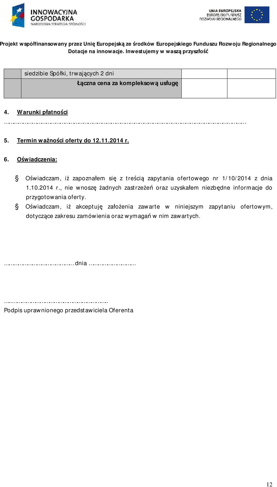 , nie wnoszę żadnych zastrzeżeń oraz uzyskałem niezbędne informacje do przygotowania oferty.