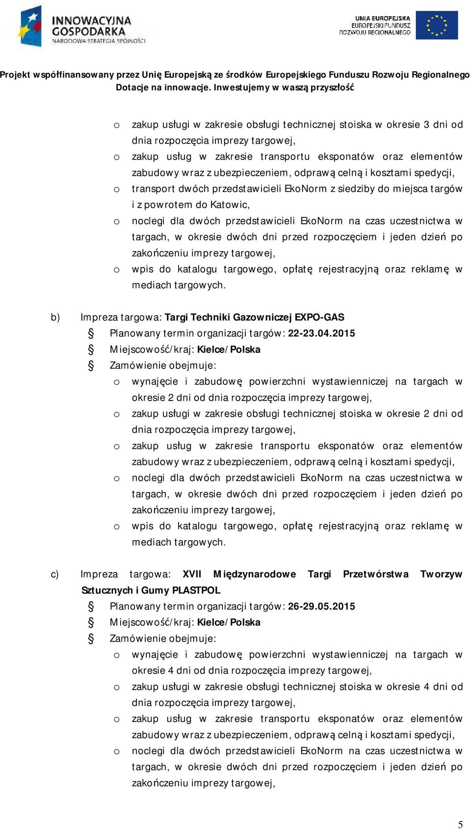 opłatę rejestracyjną oraz reklamę w b) Impreza targowa: Targi Techniki Gazowniczej EXPO-GAS Planowany termin organizacji targów: 22-23.04.