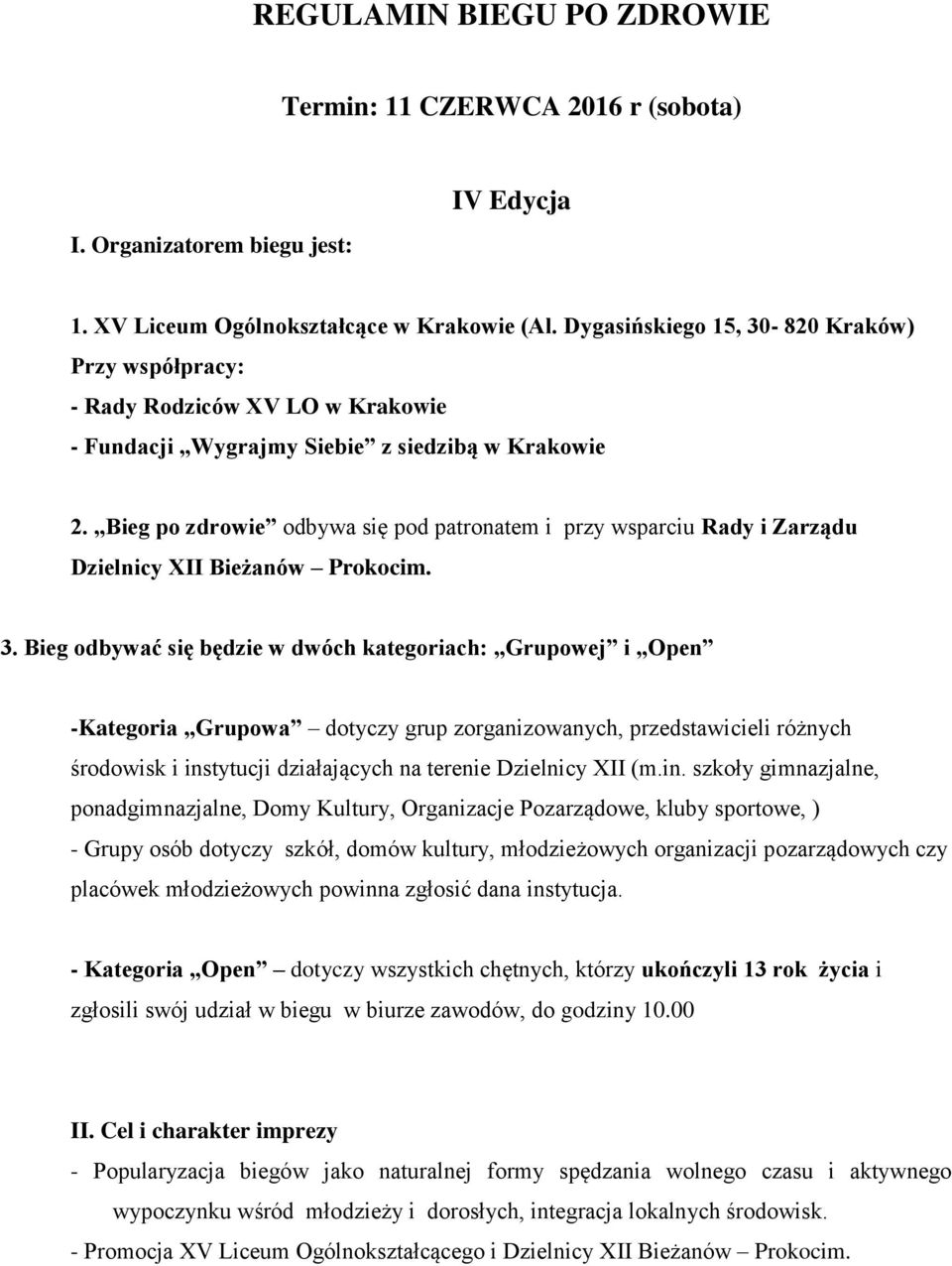 Bieg po zdrowie odbywa się pod patronatem i przy wsparciu Rady i Zarządu Dzielnicy XII Bieżanów Prokocim. 3.