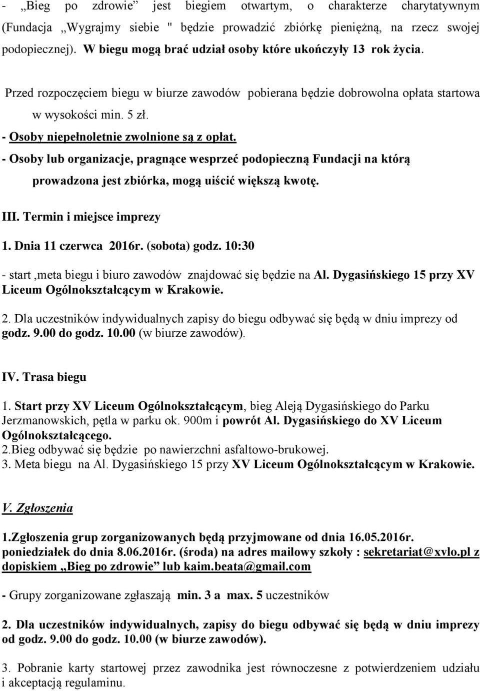 - Osoby niepełnoletnie zwolnione są z opłat. - Osoby lub organizacje, pragnące wesprzeć podopieczną Fundacji na którą prowadzona jest zbiórka, mogą uiścić większą kwotę. III.