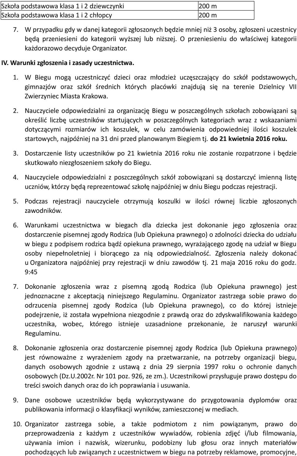 O przeniesieniu do właściwej kategorii każdorazowo decyduje Organizator. IV. Warunki zgłoszenia i zasady uczestnictwa. 1.