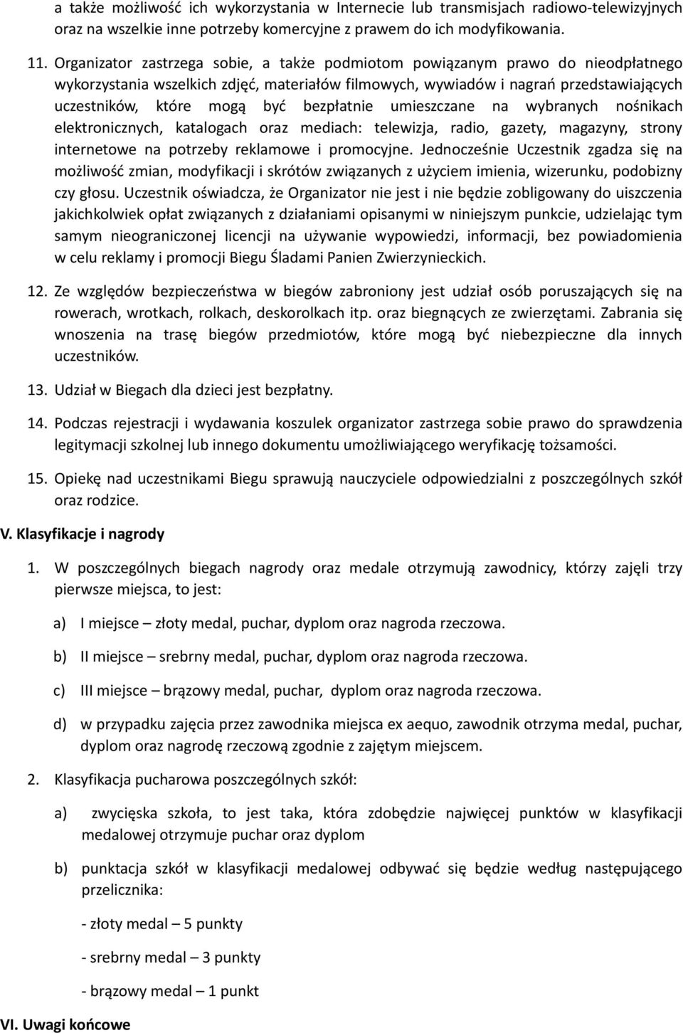 bezpłatnie umieszczane na wybranych nośnikach elektronicznych, katalogach oraz mediach: telewizja, radio, gazety, magazyny, strony internetowe na potrzeby reklamowe i promocyjne.