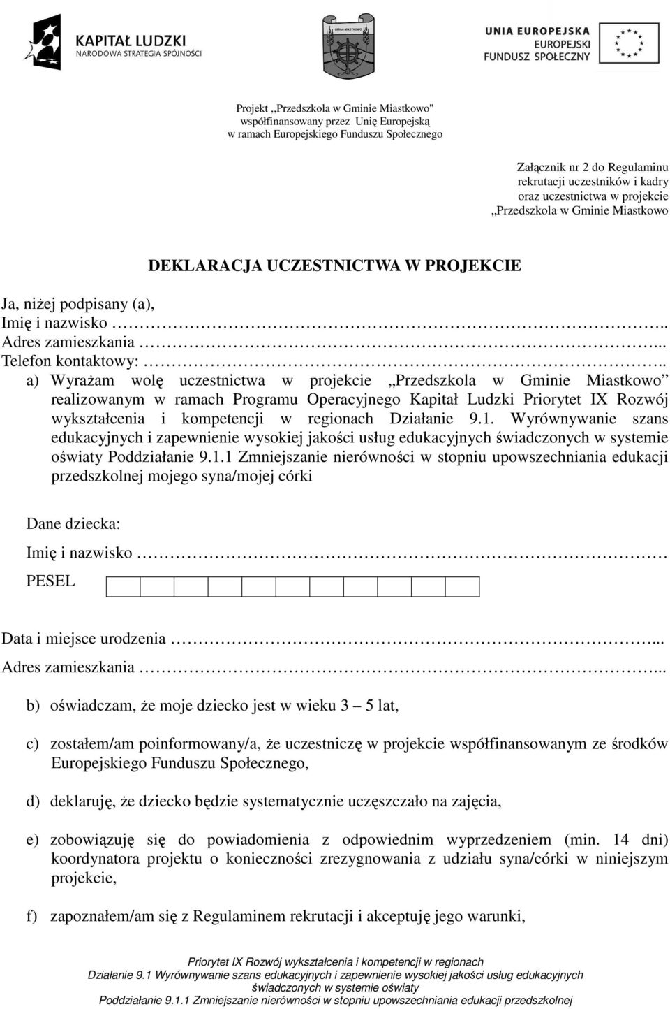 . a) Wyrażam wolę uczestnictwa w projekcie Przedszkola w Gminie Miastkowo realizowanym w ramach Programu Operacyjnego Kapitał Ludzki Priorytet IX Rozwój wykształcenia i kompetencji w regionach