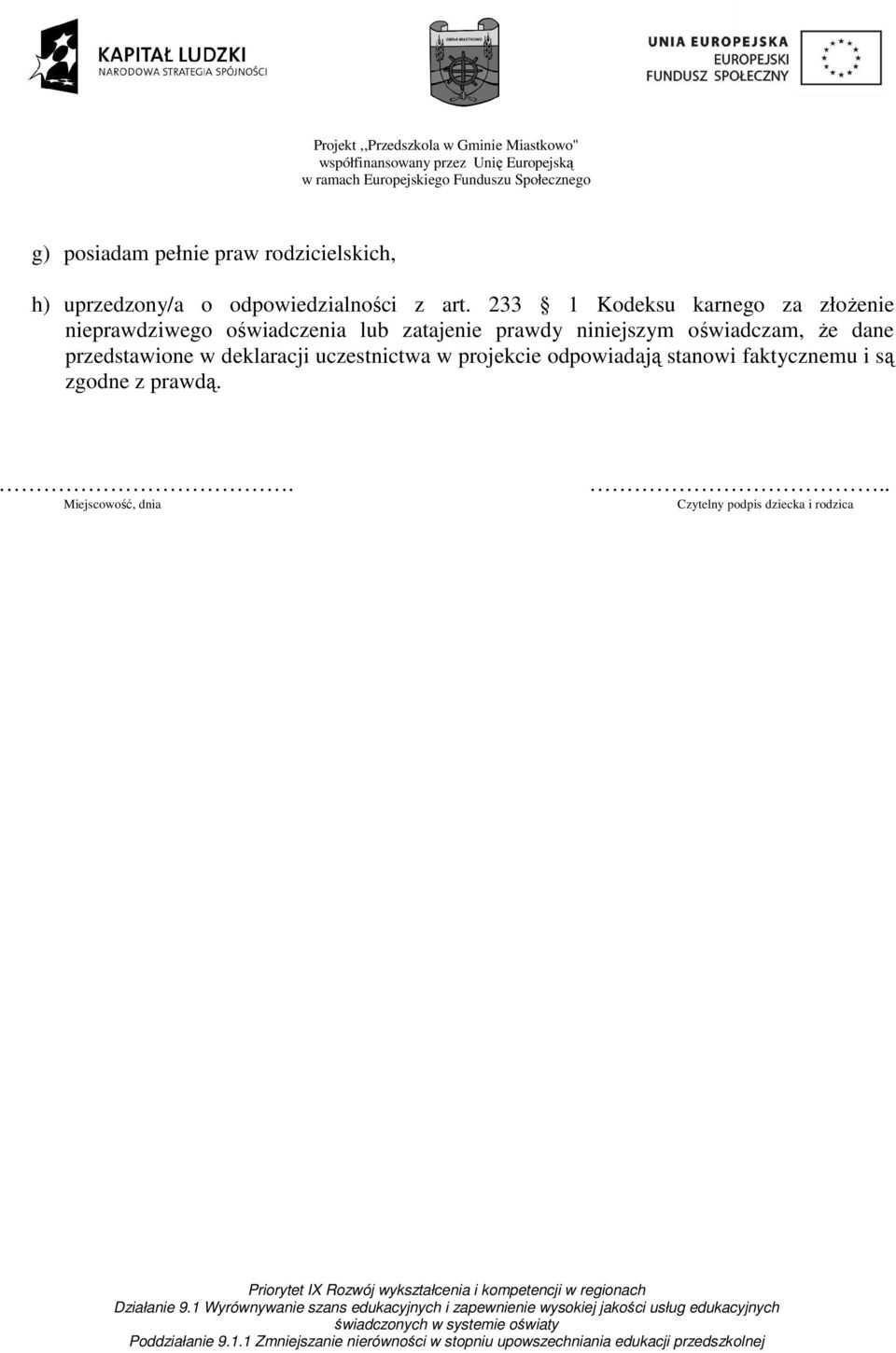 niniejszym oświadczam, że dane przedstawione w deklaracji uczestnictwa w projekcie