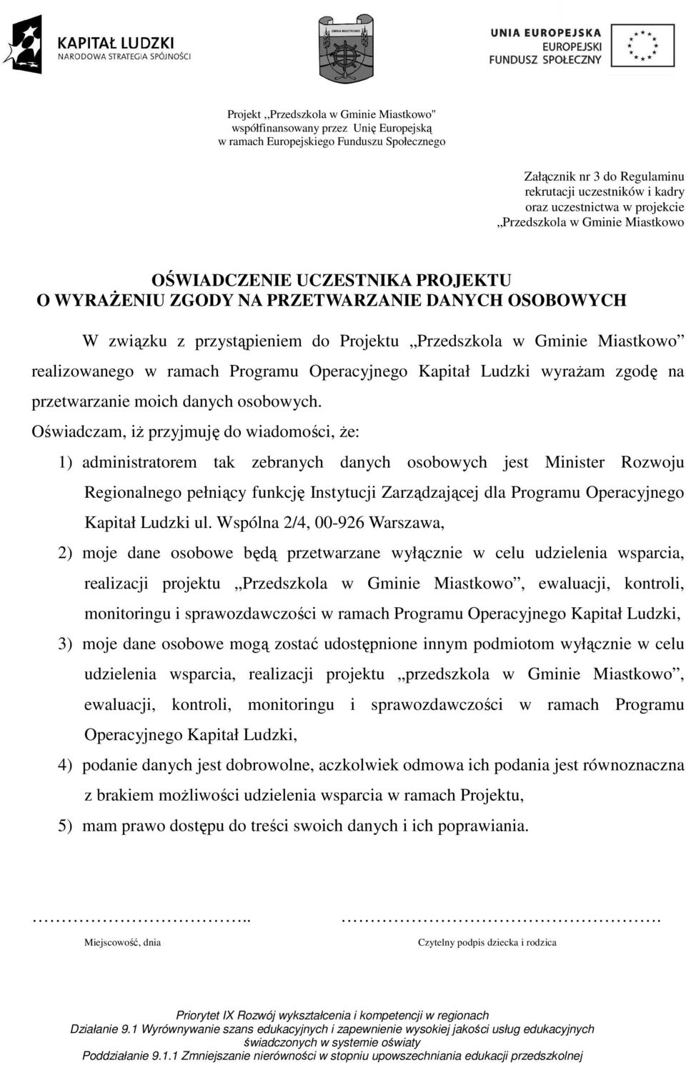 Oświadczam, iż przyjmuję do wiadomości, że: 1) administratorem tak zebranych danych osobowych jest Minister Rozwoju Regionalnego pełniący funkcję Instytucji Zarządzającej dla Programu Operacyjnego