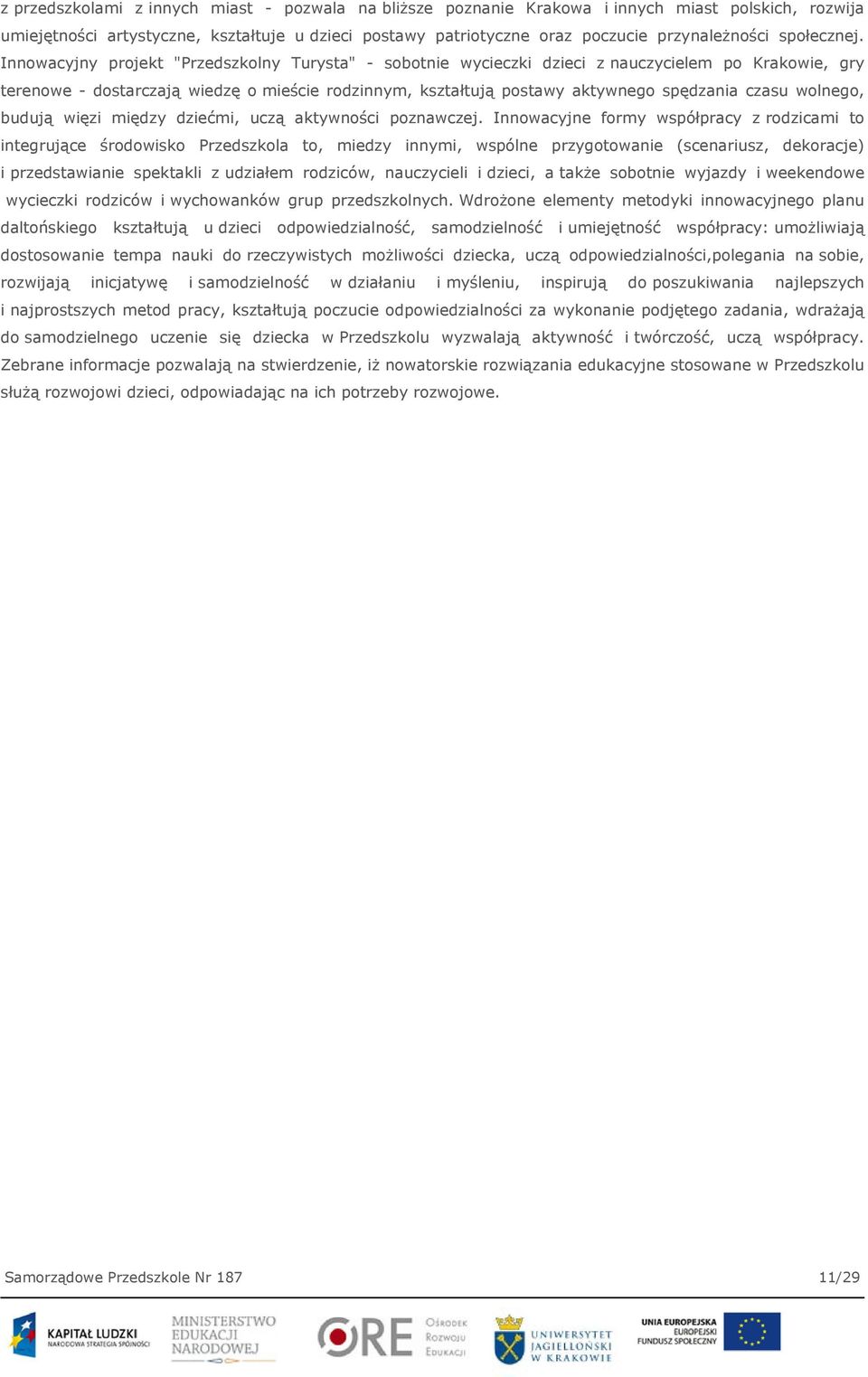 Innowacyjny projekt "Przedszkolny Turysta" - sobotnie wycieczki dzieci z nauczycielem po Krakowie, gry terenowe - dostarczają wiedzę o mieście rodzinnym, kształtują postawy aktywnego spędzania czasu