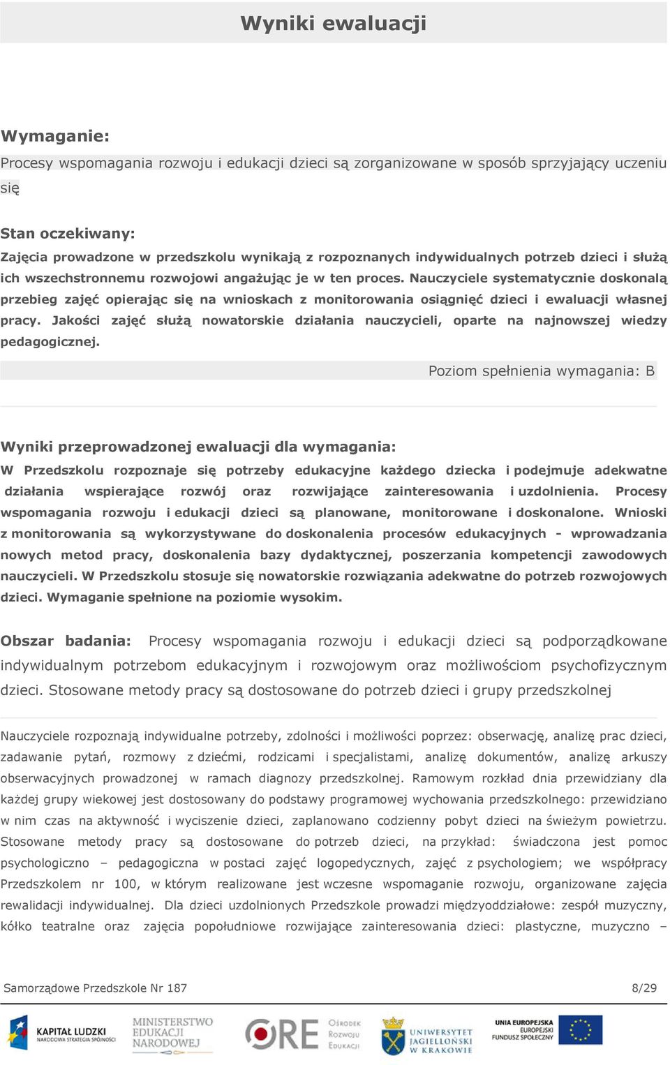 Nauczyciele systematycznie doskonalą przebieg zajęć opierając się na wnioskach z monitorowania osiągnięć dzieci i ewaluacji własnej pracy.
