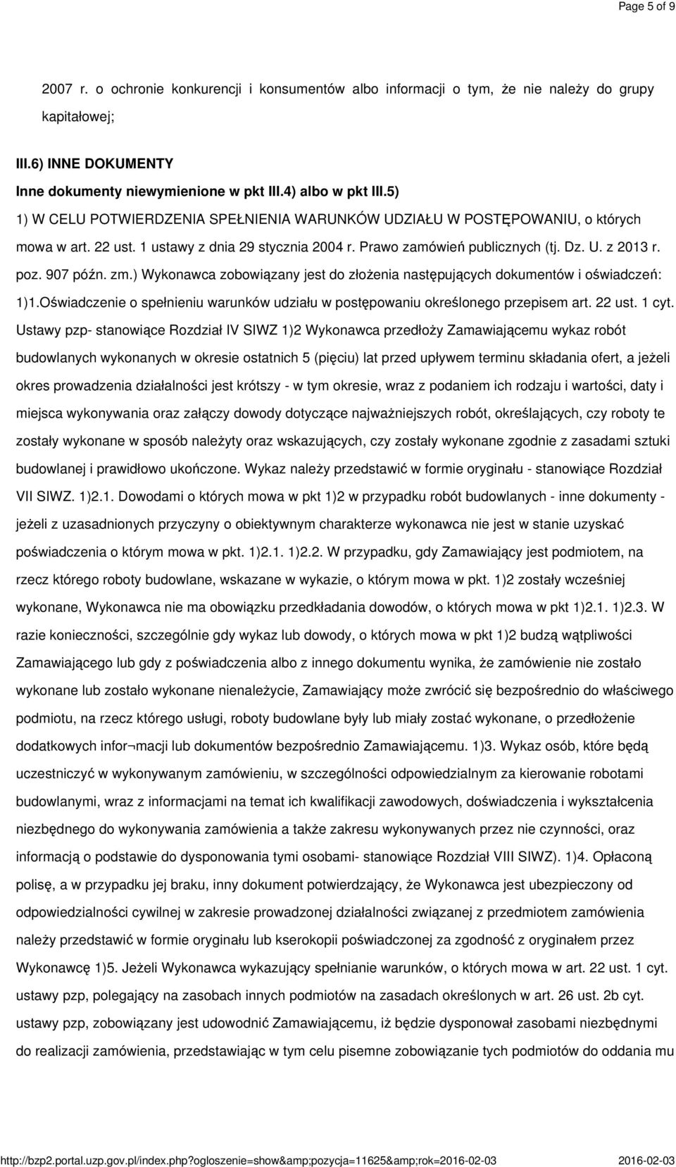 zm.) Wykonawca zobowiązany jest do złożenia następujących dokumentów i oświadczeń: 1)1.Oświadczenie o spełnieniu warunków udziału w postępowaniu określonego przepisem art. 22 ust. 1 cyt.