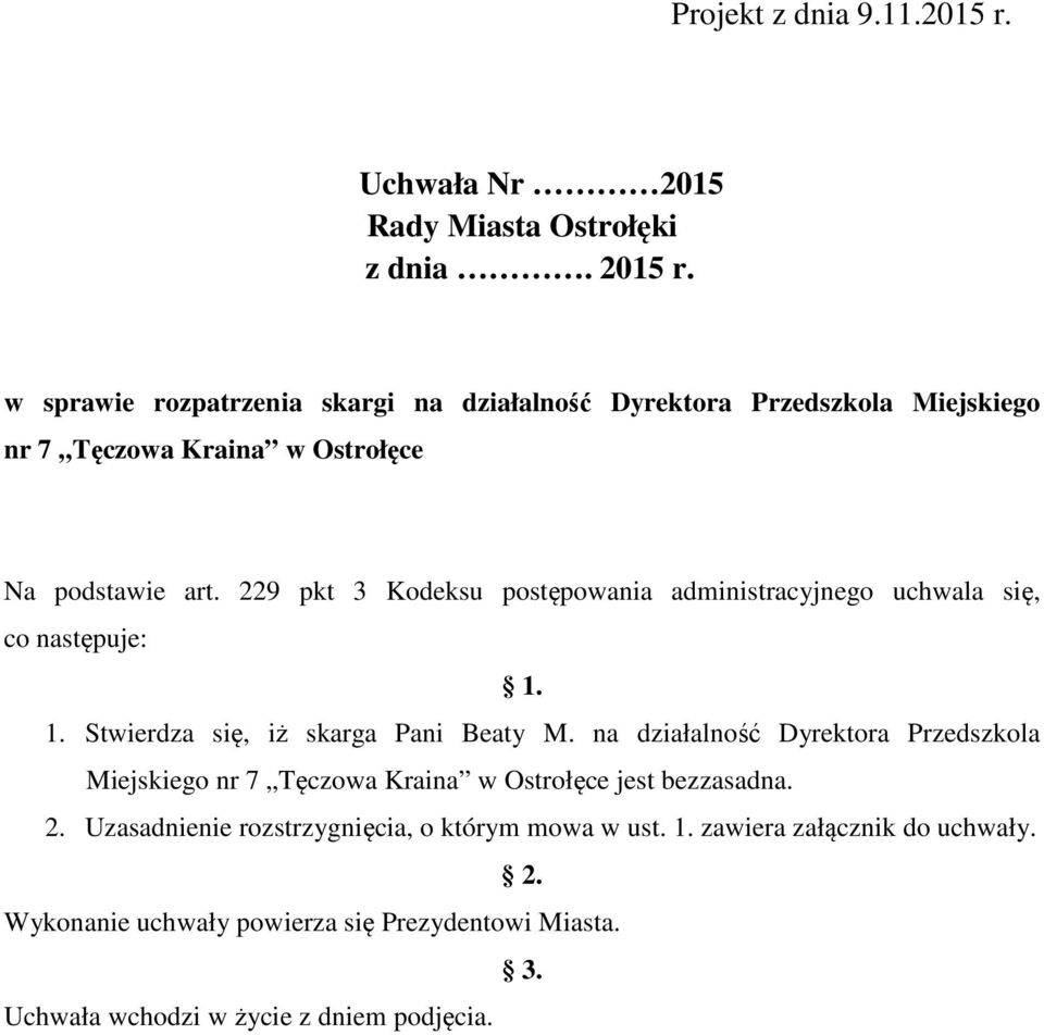 229 pkt 3 Kodeksu postępowania administracyjnego uchwala się, co następuje: 1. 1. Stwierdza się, iż skarga Pani Beaty M.