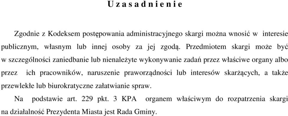 Przedmiotem skargi może być w szczególności zaniedbanie lub nienależyte wykonywanie zadań przez właściwe organy albo przez ich