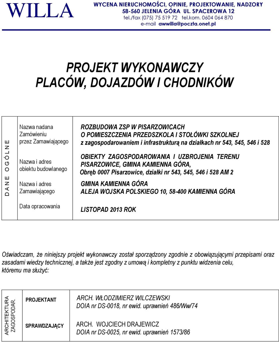 pl PROJEKT WYKONAWCZY PLACÓW, DOJAZDÓW I CHODNIKÓW Nazwa nadana Zamówieniu przez Zamawiającego ROZBUDOWA ZSP W PISARZOWICACH O POMIESZCZENIA PRZEDSZKOLA I STOŁÓWKI SZKOLNEJ z zagospodarowaniem i