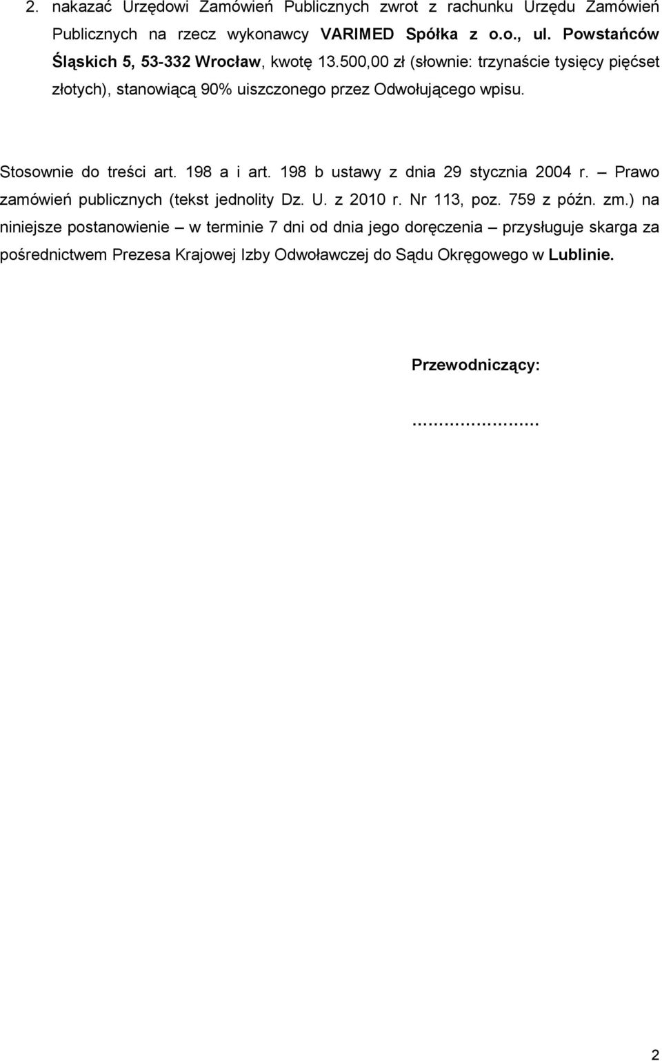 Stosownie do treści art. 198 a i art. 198 b ustawy z dnia 29 stycznia 2004 r. Prawo zamówień publicznych (tekst jednolity Dz. U. z 2010 r. Nr 113, poz.