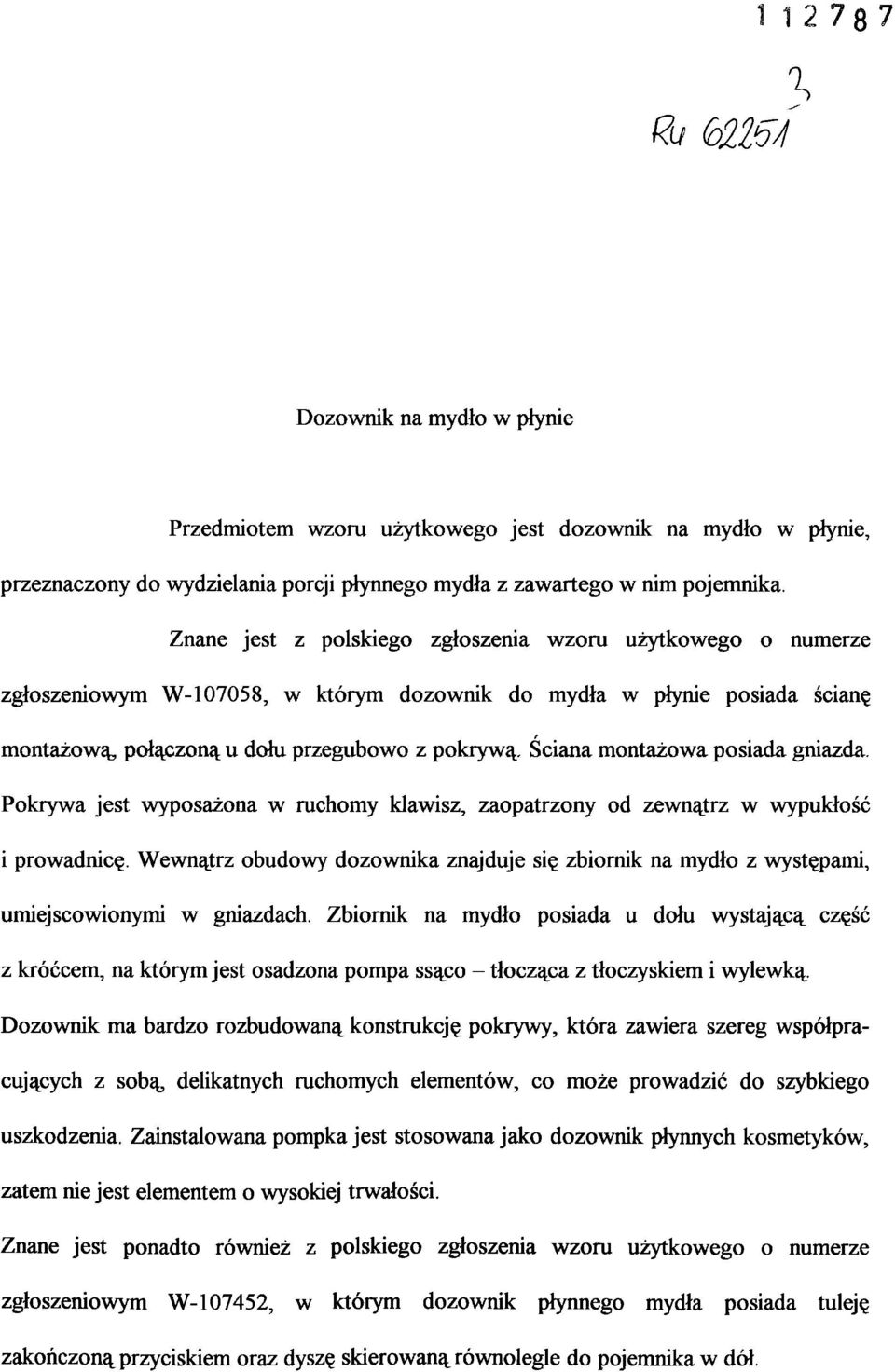 Ściana montażowa posiada gniazda. Pokrywa jest wyposażona w ruchomy klawisz, zaopatrzony od zewnątrz w wypukłość i prowadnicę.