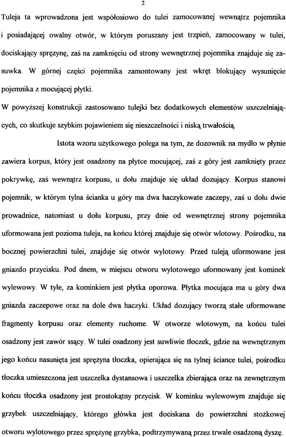 W powyższej konstrukcji zastosowano tulejki bez dodatkowych elementów uszczelniają cych, co skutkuje szybkim pojawieniem się nieszczelności i niską trwałością Istota wzoru użytkowego polega na tym,