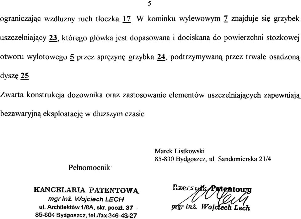 konstrukcja dozownika oraz zastosowanie elementów uszczelniających zapewniają bezawaryjną eksploatację w dłuższym czasie Pełnomocnik Marek