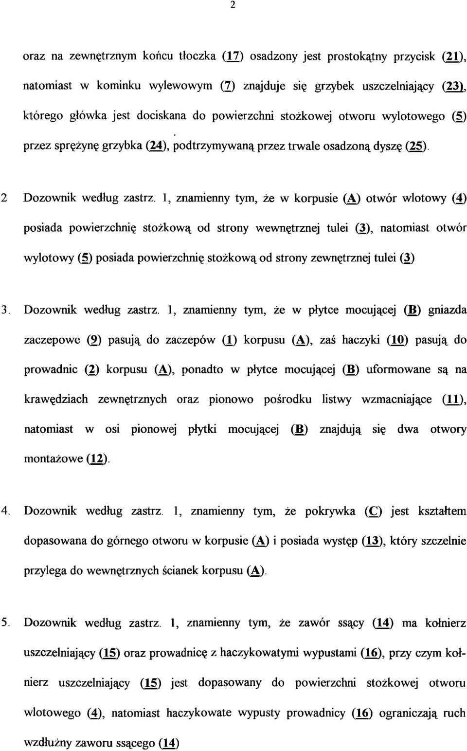 1, znamienny tym, że w korpusie (A) otwór wlotowy (4) posiada powierzchnię stożkową od strony wewnętrznej tulei (3), natomiast otwór wylotowy (5) posiada powierzchnię stożkową od strony zewnętrznej