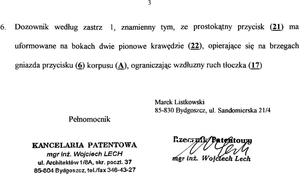 (17) Pełnomocnik Marek Listkowski 85-830 Bydgoszcz, ul. Sandomierska 21/4 KANCELARIA PATENTOWA mgr fnż.