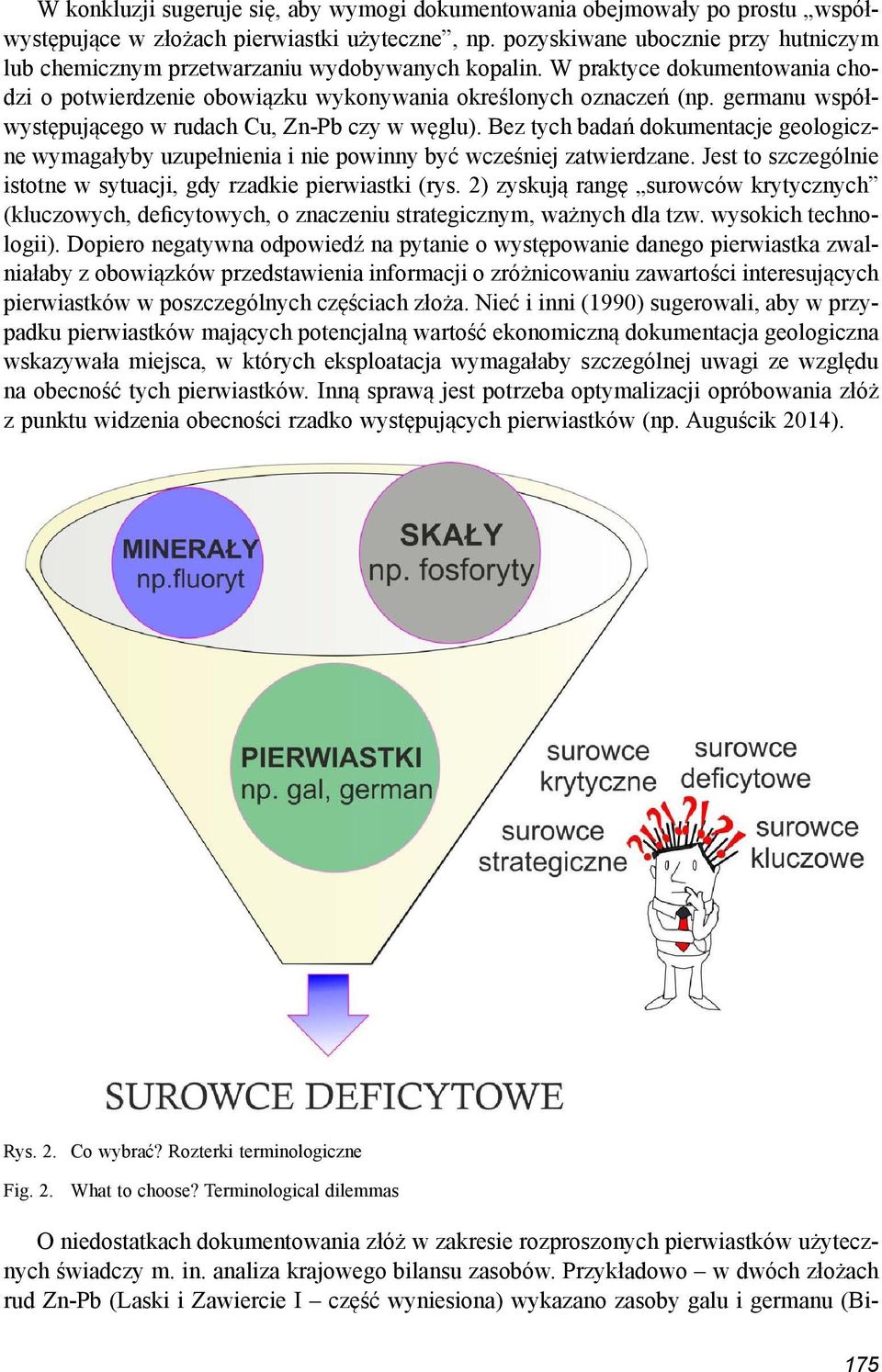 germanu współwystępującego w rudach Cu, Zn-Pb czy w węglu). Bez tych badań dokumentacje geologiczne wymagałyby uzupełnienia i nie powinny być wcześniej zatwierdzane.