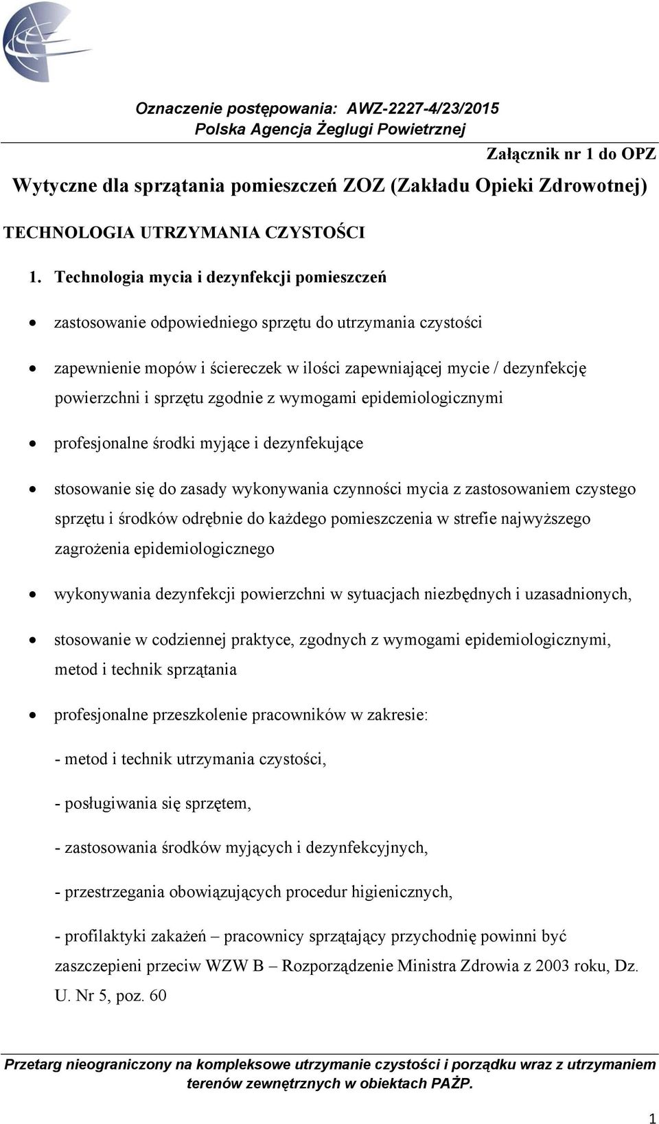 zgodnie z wymogami epidemiologicznymi profesjonalne środki myjące i dezynfekujące stosowanie się do zasady wykonywania czynności mycia z zastosowaniem czystego sprzętu i środków odrębnie do każdego