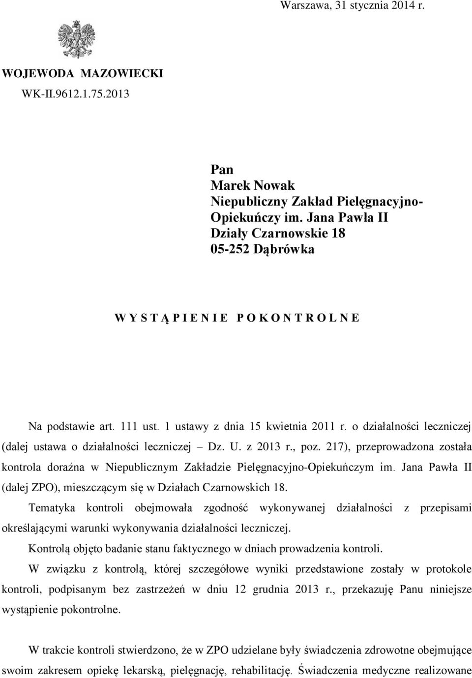 o działalności leczniczej (dalej ustawa o działalności leczniczej Dz. U. z 2013 r., poz. 217), przeprowadzona została kontrola doraźna w Niepublicznym Zakładzie Pielęgnacyjno-Opiekuńczym im.