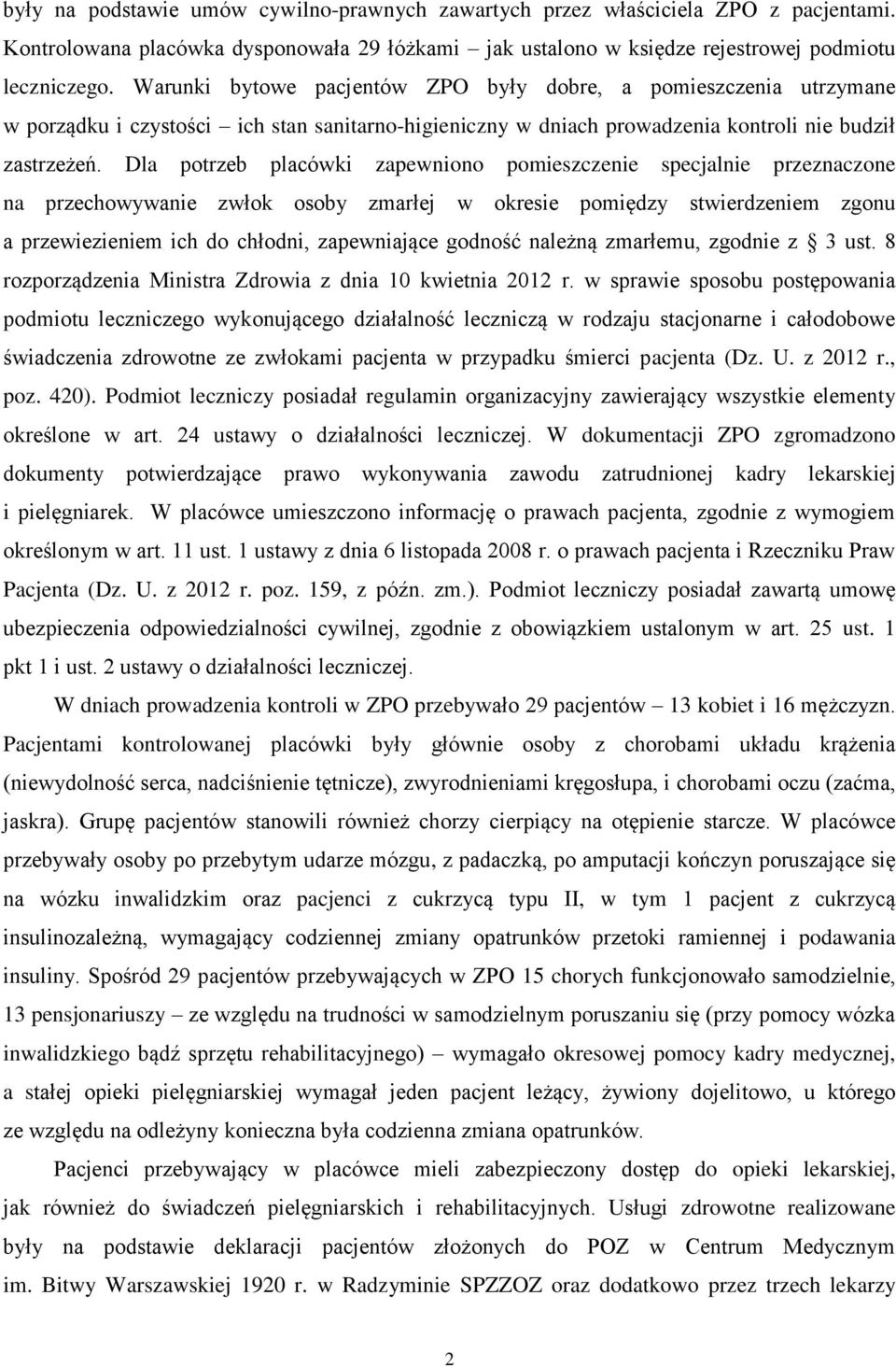 Dla potrzeb placówki zapewniono pomieszczenie specjalnie przeznaczone na przechowywanie zwłok osoby zmarłej w okresie pomiędzy stwierdzeniem zgonu a przewiezieniem ich do chłodni, zapewniające