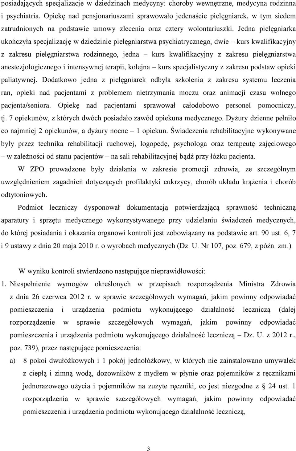 Jedna pielęgniarka ukończyła specjalizację w dziedzinie pielęgniarstwa psychiatrycznego, dwie kurs kwalifikacyjny z zakresu pielęgniarstwa rodzinnego, jedna kurs kwalifikacyjny z zakresu