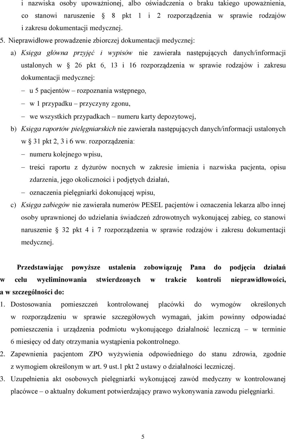 rodzajów i zakresu dokumentacji medycznej: u 5 pacjentów rozpoznania wstępnego, w 1 przypadku przyczyny zgonu, we wszystkich przypadkach numeru karty depozytowej, b) Księga raportów pielęgniarskich