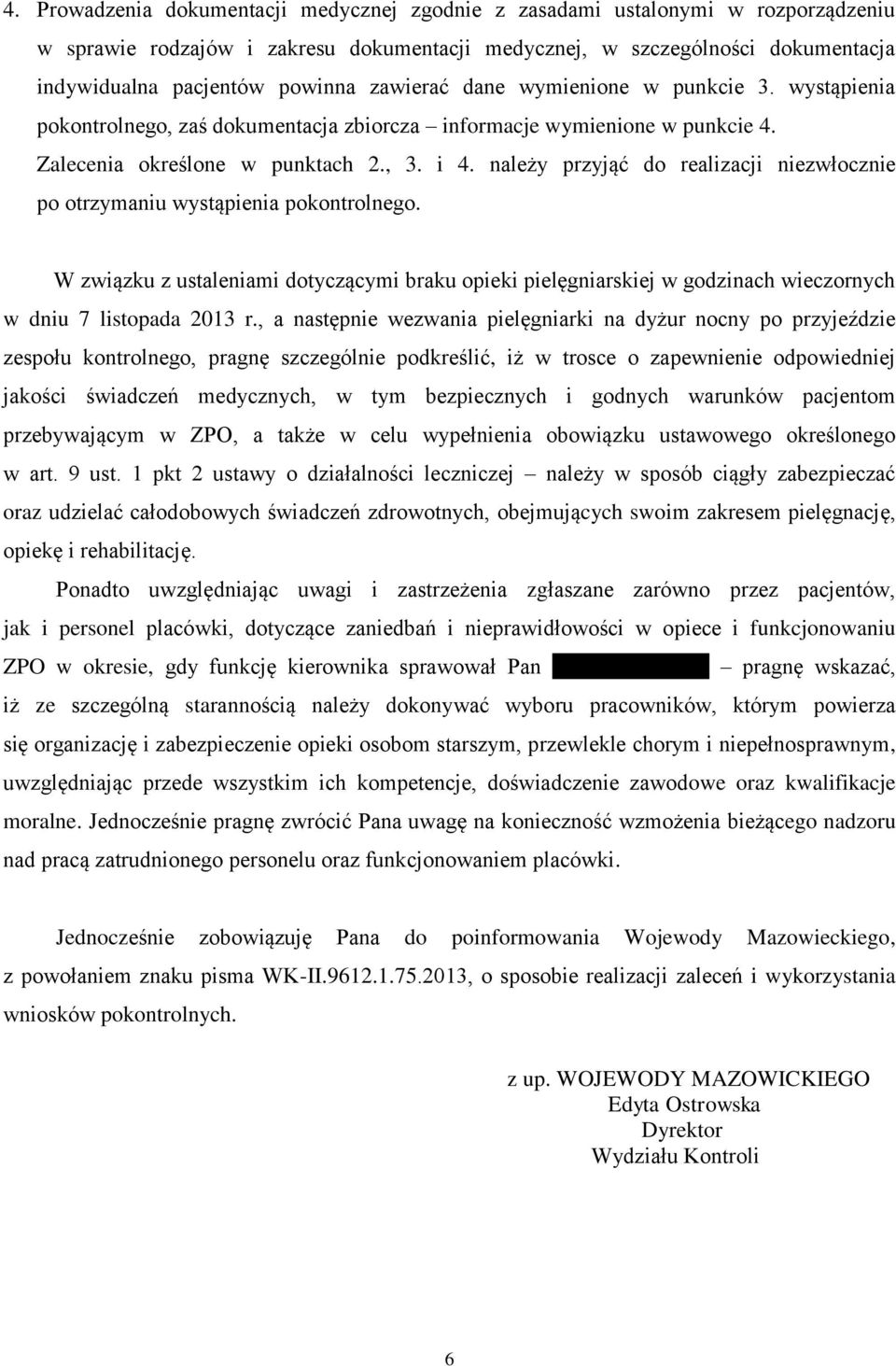 należy przyjąć do realizacji niezwłocznie po otrzymaniu wystąpienia pokontrolnego. W związku z ustaleniami dotyczącymi braku opieki pielęgniarskiej w godzinach wieczornych w dniu 7 listopada 2013 r.