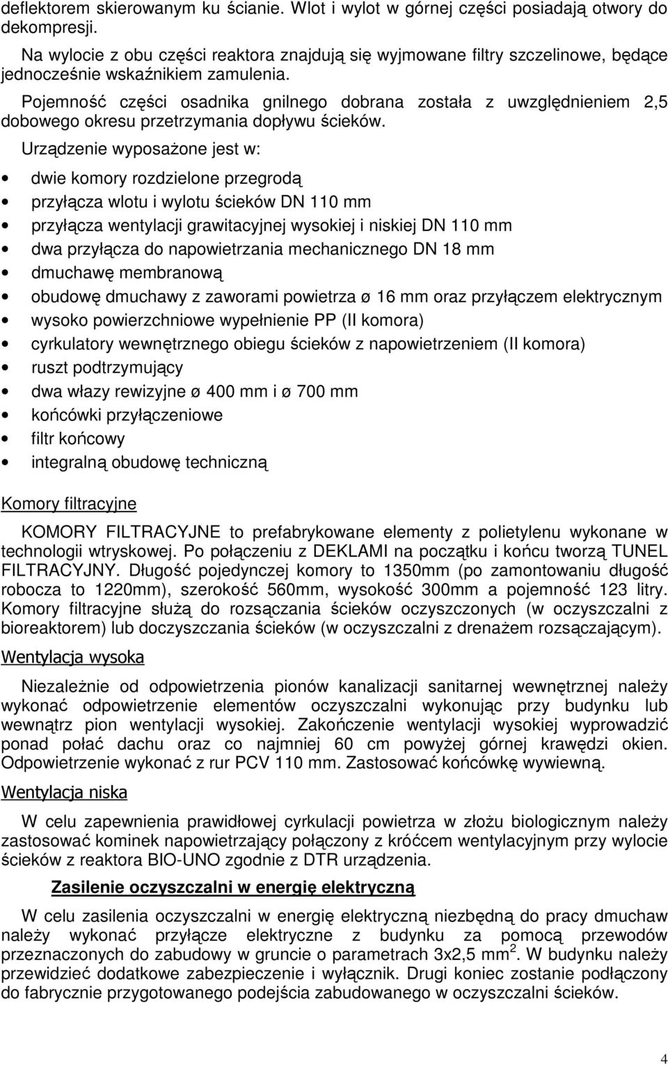 Pojemność części osadnika gnilnego dobrana została z uwzględnieniem 2,5 dobowego okresu przetrzymania dopływu ścieków.
