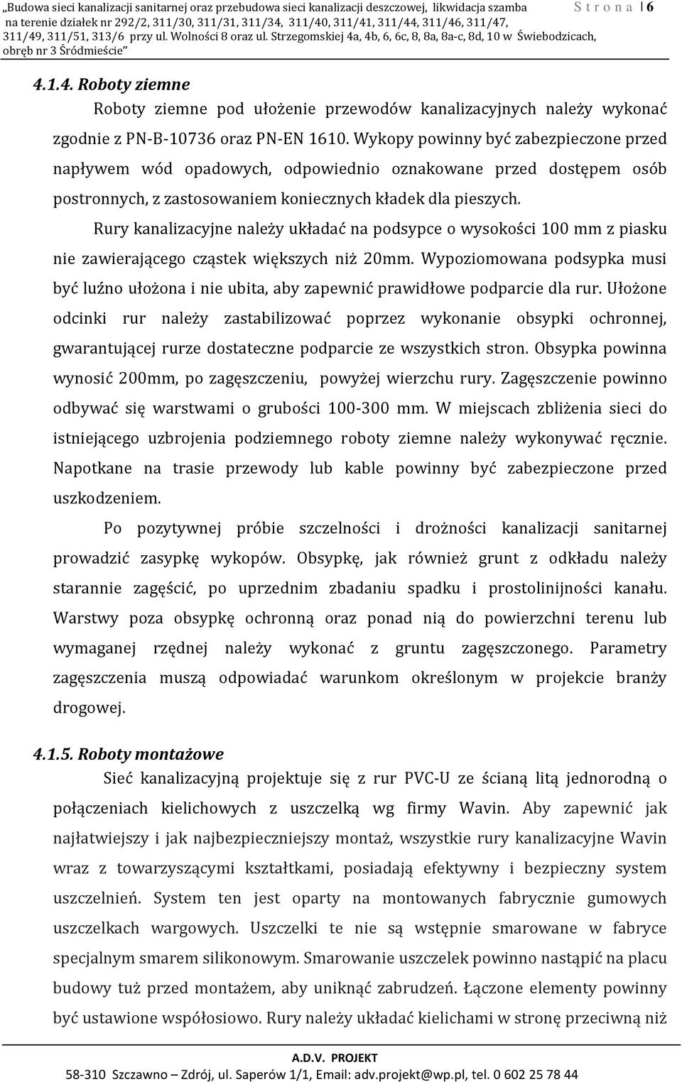 Wykopy powinny być zabezpieczone przed napływem wód opadowych, odpowiednio oznakowane przed dostępem osób postronnych, z zastosowaniem koniecznych kładek dla pieszych.